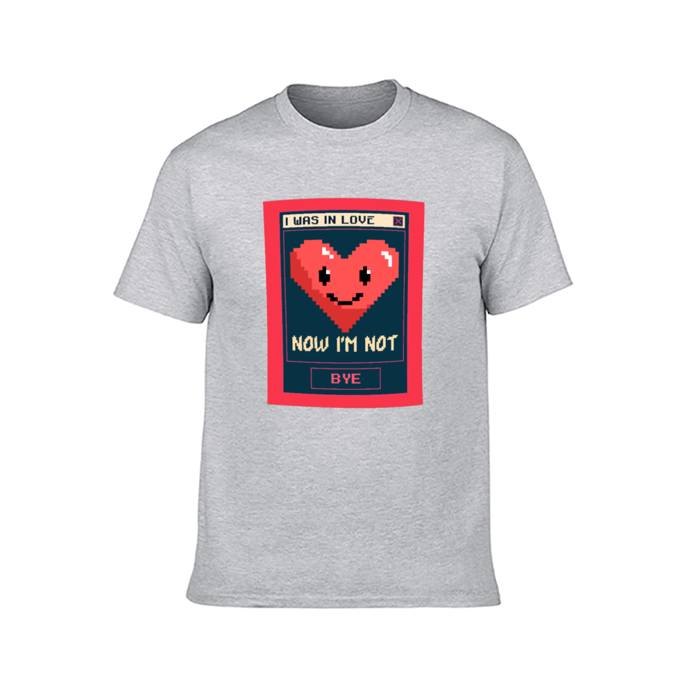 I was in Love, now I'm not, BYE! T-shirt