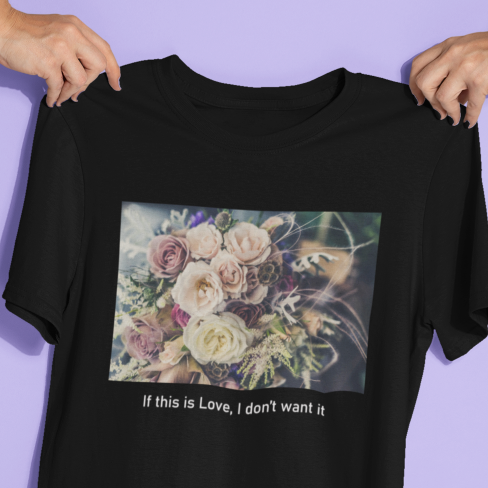 If This Is Love, I don't Want it Feminism T-Shirt